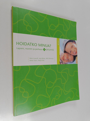 Hoidatko minua : lapsen, nuoren ja perheen hoitotyö