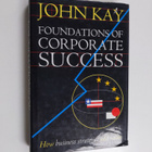 John Kay : Foundations of corporate success : how busines... - pikkukuva 1