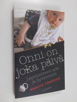 Maritta Törrönen : Onni on joka päivä : lapsiperheen arki...