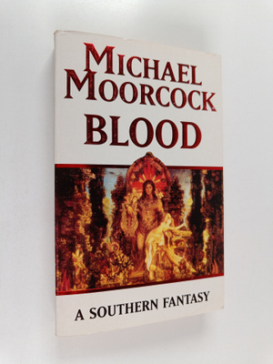 Michael Moorcock : Blood : a southern fantasy