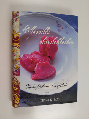 Tessa Kiros : Hillasoilta oliivilehtoihin : ruokaohjeita ...