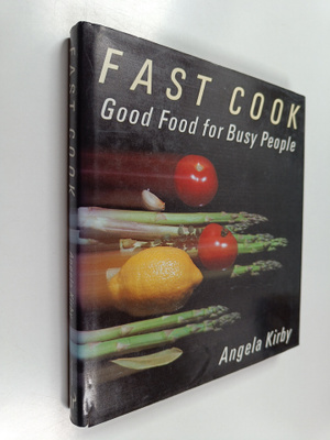 Angela Kirby : Fast Cook : Good Food for Busy People