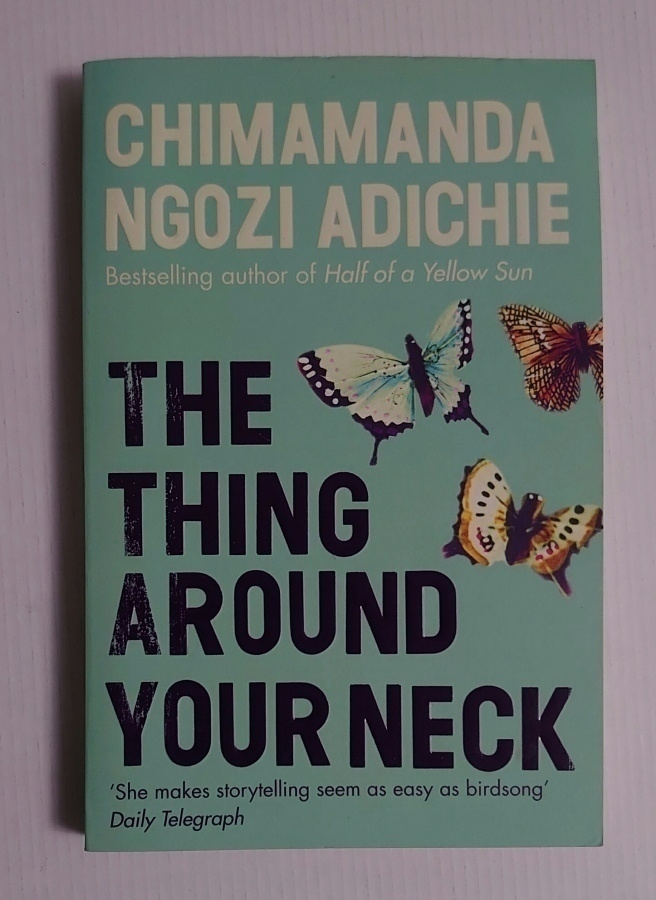 Chimamanda Ngozi Adichie - The Thing Around Your Neck