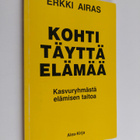 Erkki Airas : Kohti täyttä elämää : kasvuryhmästä elämise... - pikkukuva 1