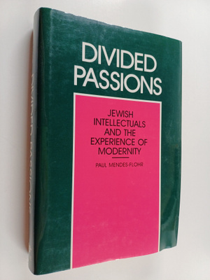 Paul R. Mendes-Flohr : Divided Passions - Jewish Intellec...