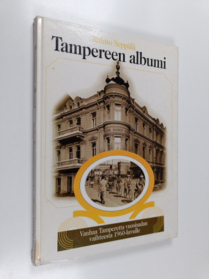 Tampereen albumi : vanhaa Tamperetta vuosisadan vaihteest...
