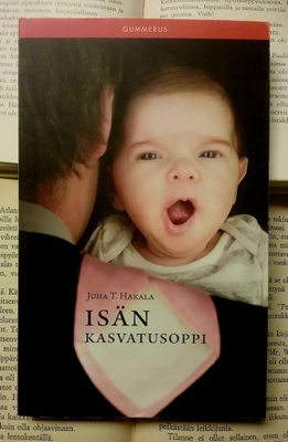 Juha T. Hakala - Isän kasvatusoppi (pokkari)