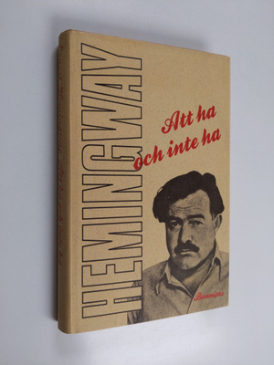 Ernest Hemingway : Att ha och inte ha