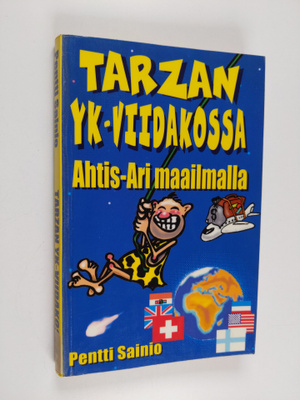 Pentti Sainio : Tarzan YK-viidakossa : Ahtis-Ari maailmalla