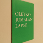 Unto Helin : Oletko Jumalan lapsi? : tutkistelua uudestis... - pikkukuva 1