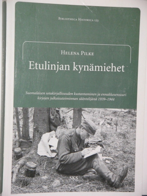 Helena Pilke : Etulinjan kynämiehet Suomalaisen sotakirjal-