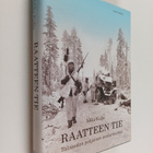 Mika Kulju : Raatteen tie : talvisodan pohjoinen sankarit... - pikkukuva 1