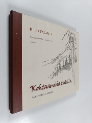 Reijo Takamaa : Kohtaamisia tulilla : tarinoita Lapista