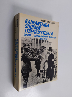 Hannu Rautkallio : Kaupantekoa Suomen itsenäisyydellä : S...