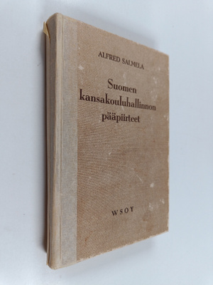 Alfred Salmela : Suomen kansakouluhallinnon pääpiirteet :...