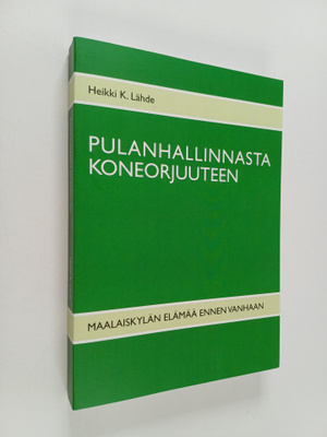 Heikki K. Lähde : Pulanhallinnasta koneorjuuteen : maalai...