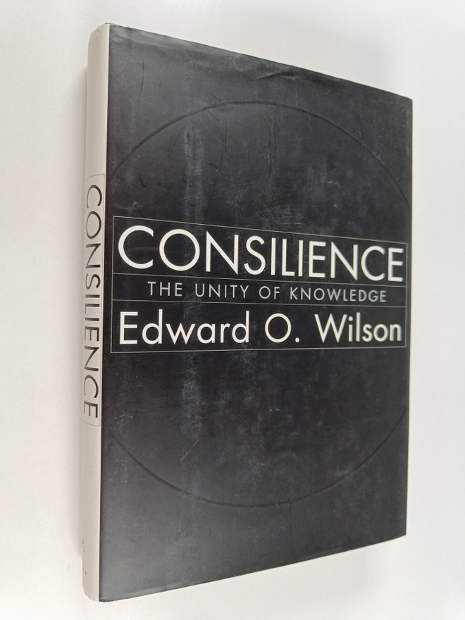 Edward O. Wilson : Consilience : the unity of knowledge