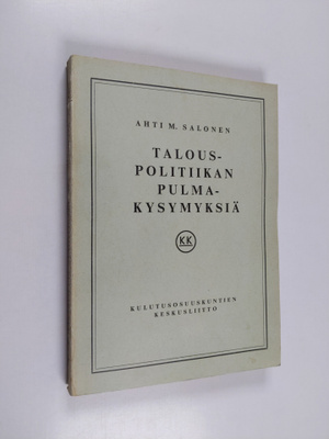 Ahti M. Salonen : Talouspolitiikan pulmakysymyksiä