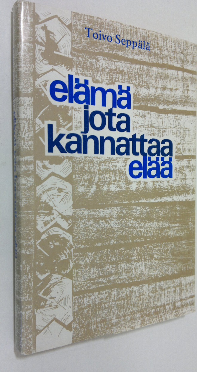 Toivo Seppälä : Elämä jota kannattaa elää : kirjeitä synt...