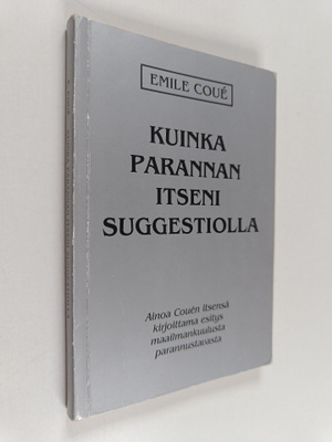 Emile Coue : Kuinka parannan itseni suggestiolla : ainoa ...