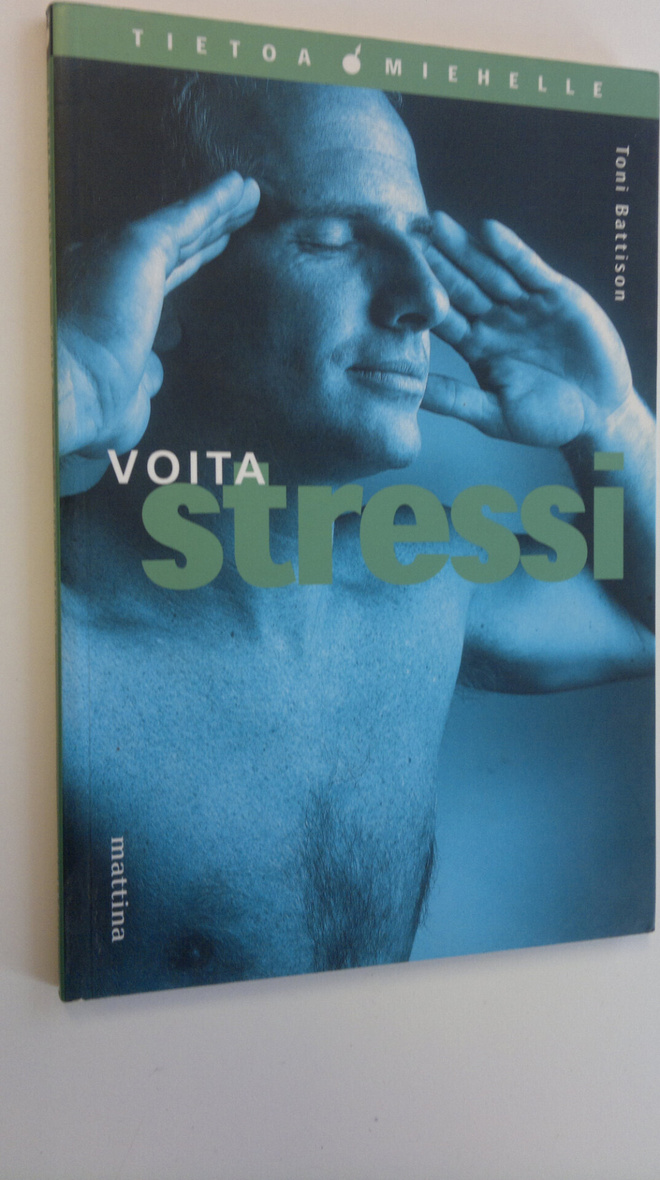 Toni Battison : Voita stressi : tietoa miehelle terveydes...