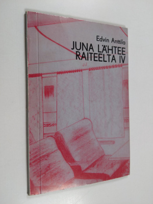 Edvin Anttila : Juna lähtee raiteelta IV : runoja ja miet...