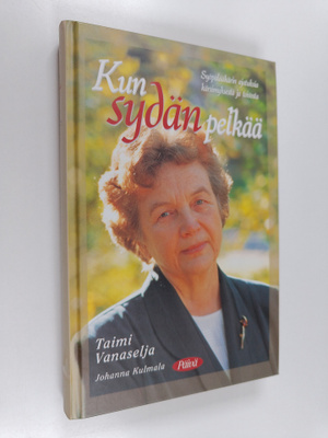 Taimi Vanaselja : Kun sydän pelkää : syöpälääkärin ajatuk...