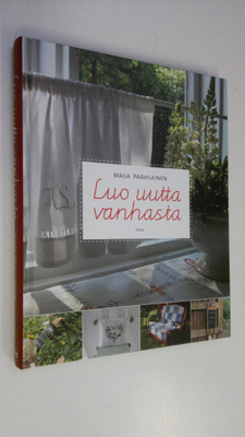 Maija Paavilainen : Luo uutta vanhasta
