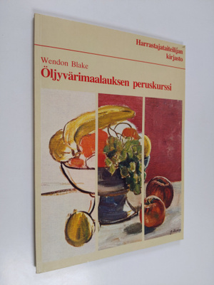 Wendon Blake : Öljyvärimaalauksen peruskurssi - Harrastaj...