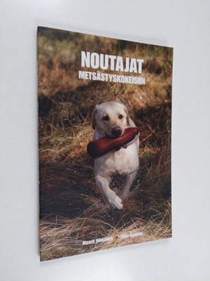 Maarit Nikkanen ym. : Noutajat metsästyskokeisiin