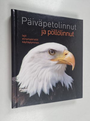 Päiväpetolinnut ja pöllölinnut : lajit, elinympäristöt, k...