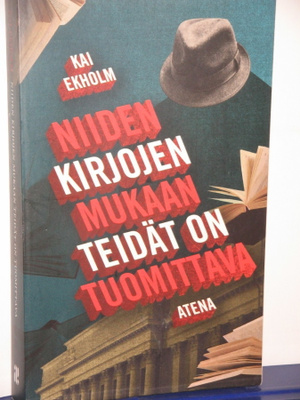 Kai Ekholm : NIIDEN KIRJOJEN MUKAAN TEIDÄT ON TUOMITTAVA