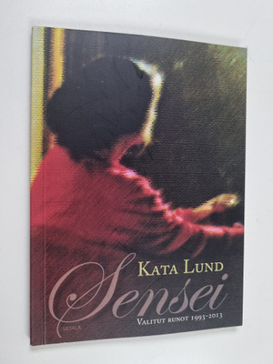 Kata Lund : Sensei : valitut runot 1993-2013