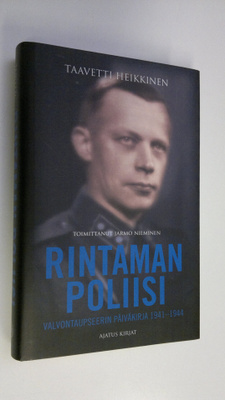 Taavetti Heikkinen : Rintaman poliisi : valvontaupseerin ...