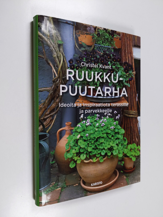 Christel Kvant : Ruukkupuutarha : ideoita ja inspiraatiot...
