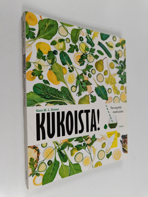 Kara M. L. Rosen : Kukoista! : terveyttä mehuista
