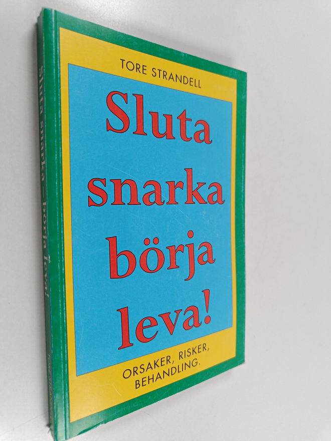 Tore Strandell : Sluta snarka börja leva! : orsaker, risk...