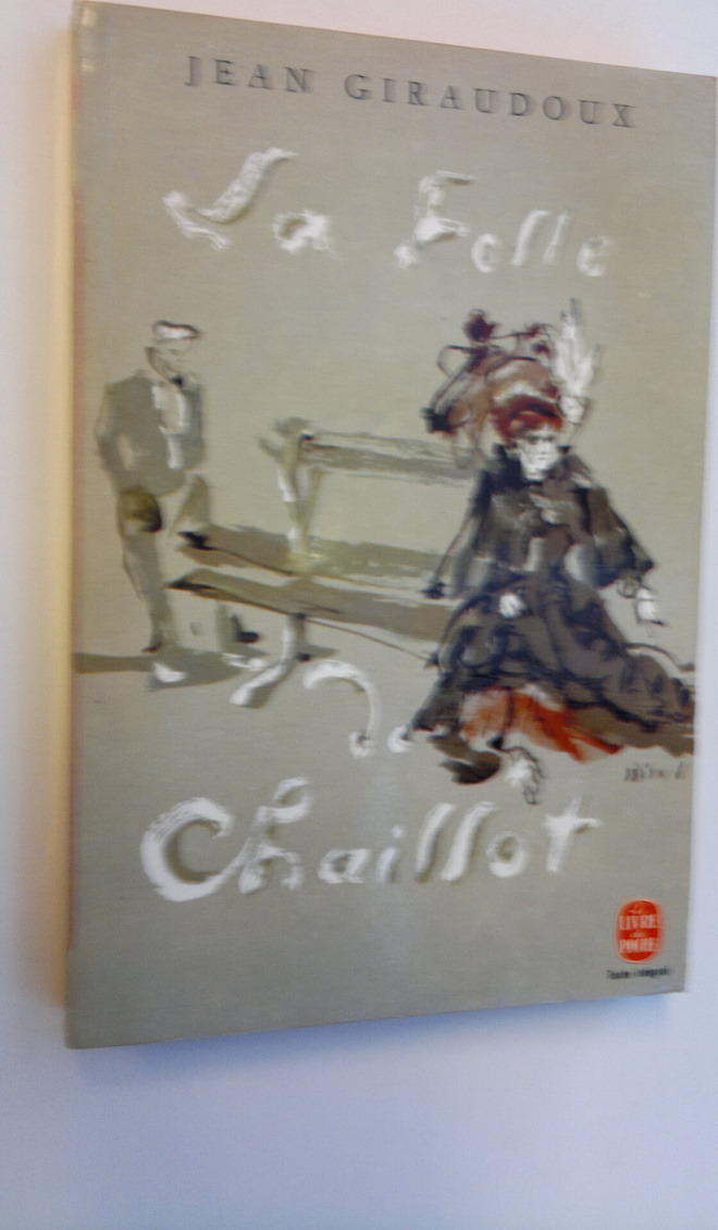 Jean Giraudoux : La Folle de Chaillot - piece en deux actes