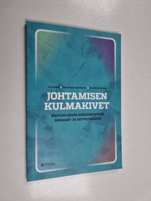 Tiina Mäki : Johtamisen kulmakivet : kertomuksia esimiest...