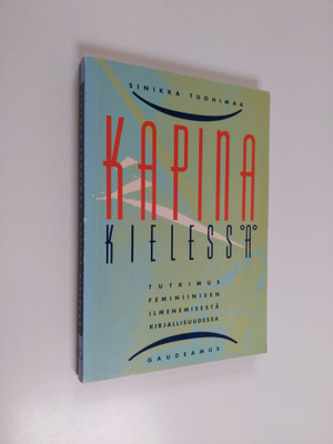 Sinikka Tuohimaa : Kapina kielessä : tutkimus feminiinise...