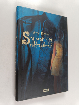 Arno Kotro : Sanovat sitä rakkaudeksi