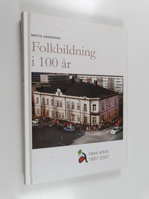 Matts Andersen : Folkbildning i 100 år : Vasa arbis 1907-...