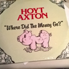 Hoyt Axton: "Where Did The Money Go?" - pikkukuva 1