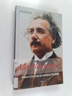 Jukka Maalampi : Maailmanviiva : Albert Einstein ja moder...
