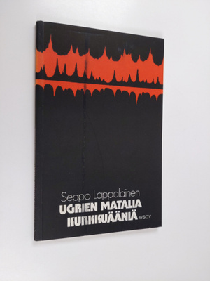 Seppo Lappalainen : Ugrien matalia kurkkuääniä : runoja