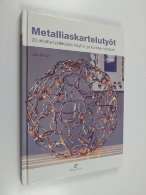 Lisa Brown : Metalliaskartelutyöt : 20 ohjetta tyylikkäis...