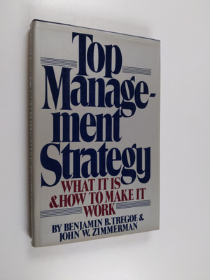 Benjamin B. Tregoe : Top management strategy : what it is...