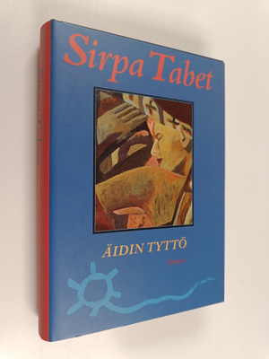 Sirpa Tabet : Äidin tyttö (signeerattu, tekijän omiste)