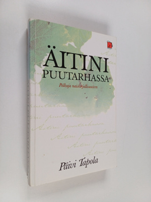 Päivi Tapola : Äitini puutarhassa : Polkuja naiskirjallis...