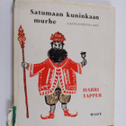Harri Tapper : Satumaan kuninkaan murhe : lastennäytelmiä - pikkukuva 1